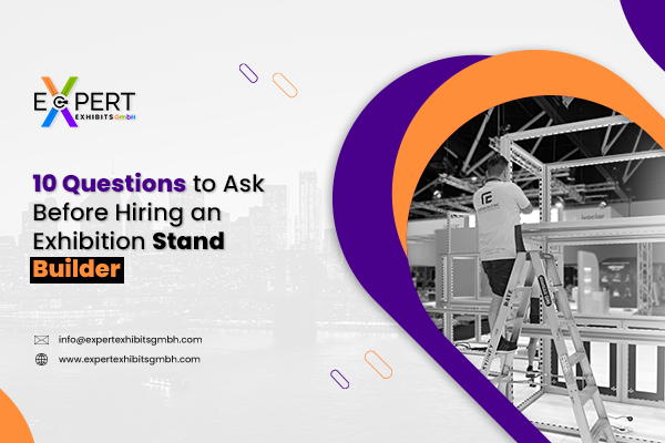10 Questions to Ask Before Hiring an Exhibition Stand Builder